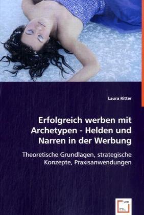 Cover: 9783836499385 | Erfolgreich werben mit Archetypen - Helden und Narren in der Werbung