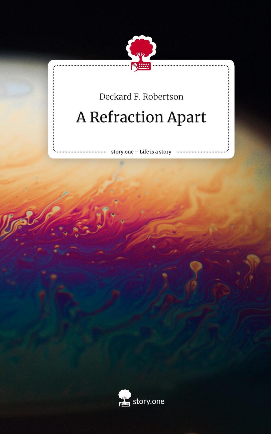 Cover: 9783711546944 | A Refraction Apart. Life is a Story - story.one | Deckard F. Robertson