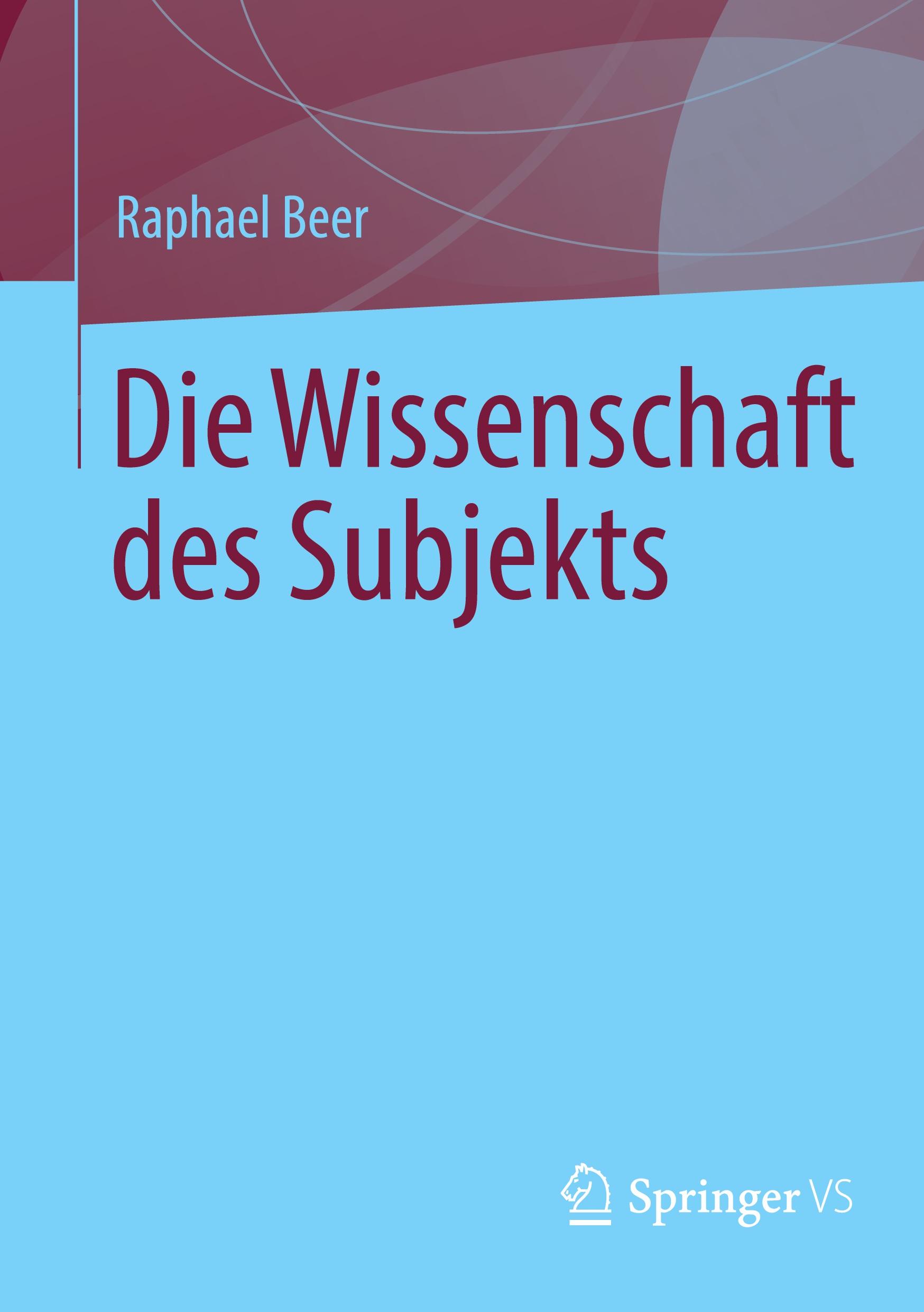 Cover: 9783658372934 | Die Wissenschaft des Subjekts | Raphael Beer | Taschenbuch | v | 2022