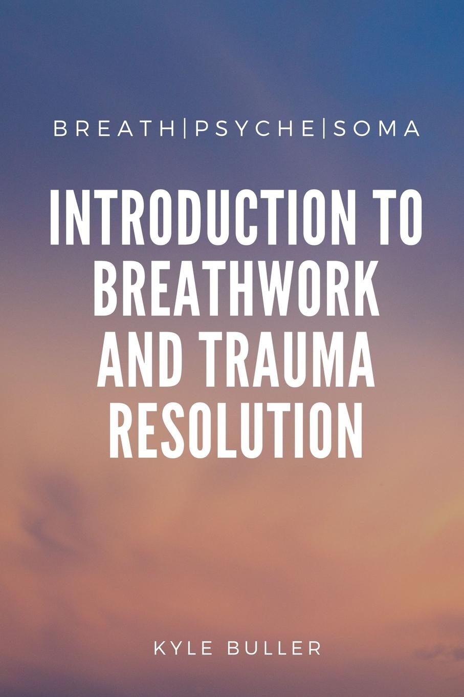 Cover: 9781716609459 | Breath Psyche Soma | Kyle Buller | Taschenbuch | Englisch | 2019