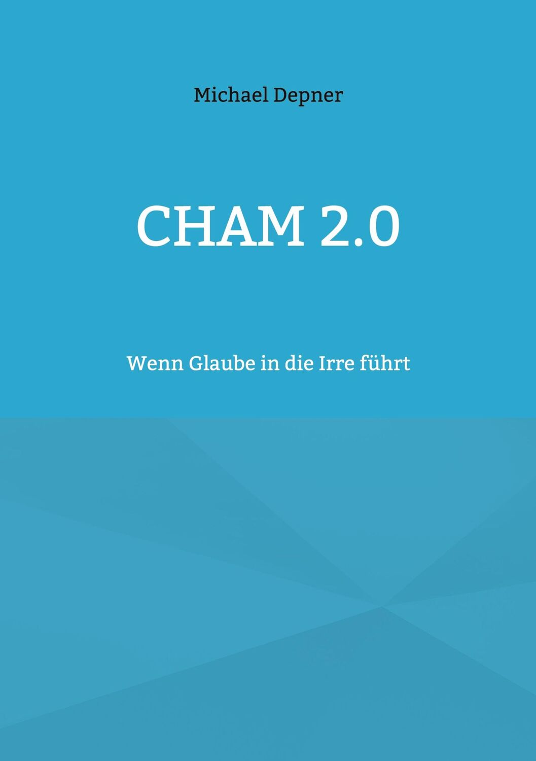 Cover: 9783757810016 | Cham 2.0 | Wenn Glaube in die Irre führt | Michael Depner | Buch