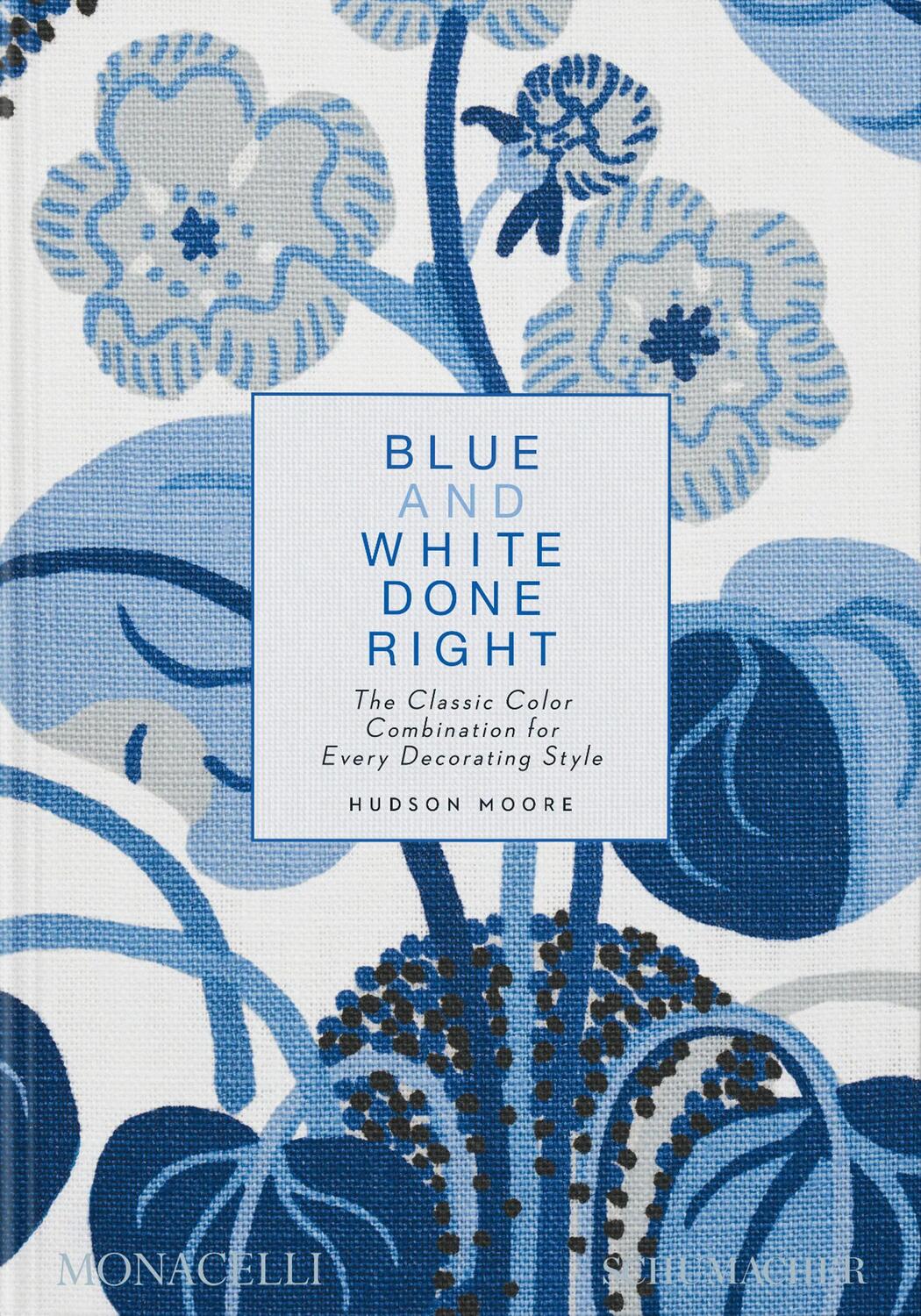 Cover: 9781580936354 | Blue and White Done Right | Hudson Moore | Buch | The Monacelli Press