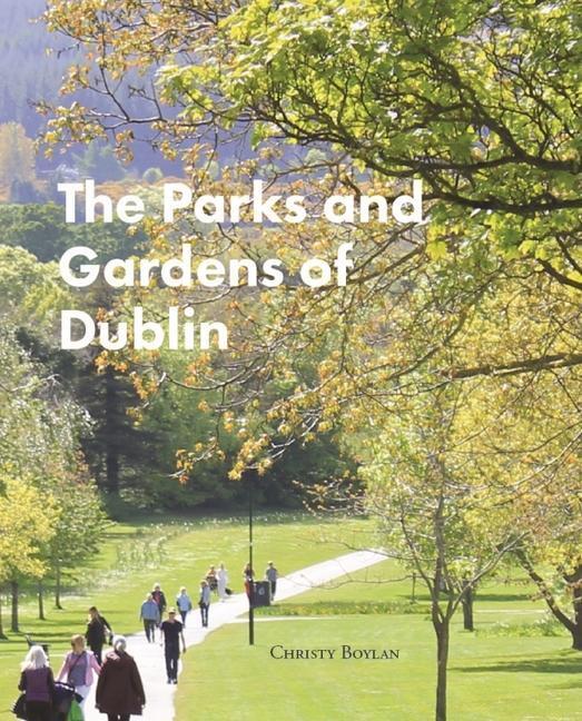 Cover: 9781913934149 | The Parks and Gardens of Dublin | Christy Boylan | Buch | Englisch