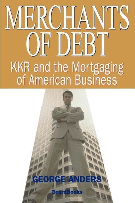 Cover: 9781587981258 | Merchants of Debt: KKR and the Mortgaging of American Business | Buch