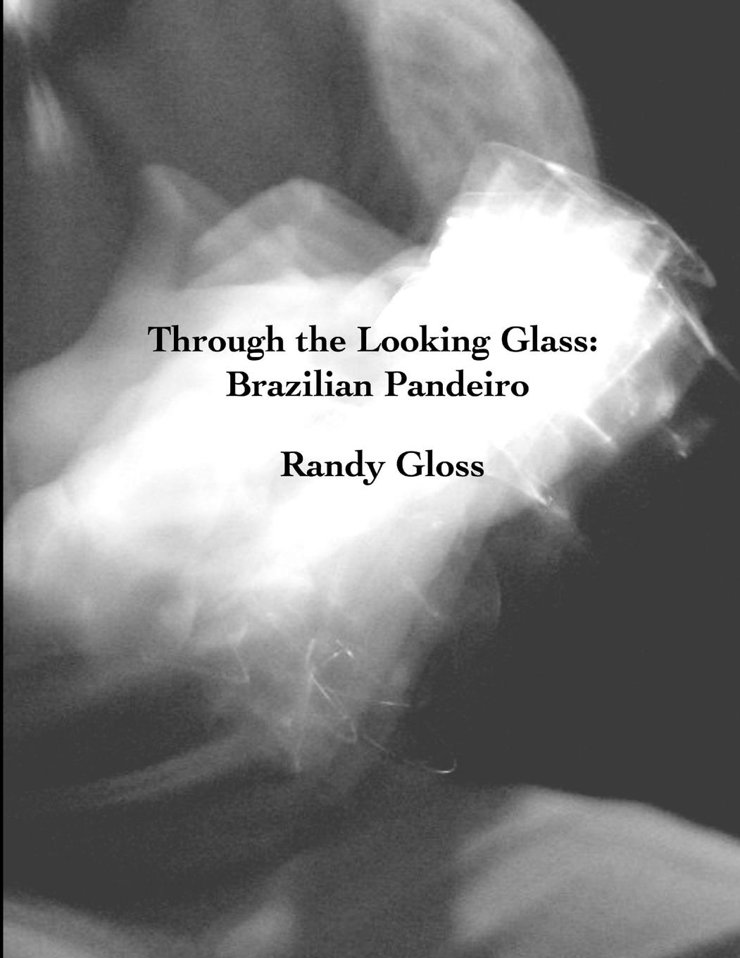 Cover: 9781387039623 | Through the Looking Glass | Brazilian Pandeiro | Randy Gloss | Buch