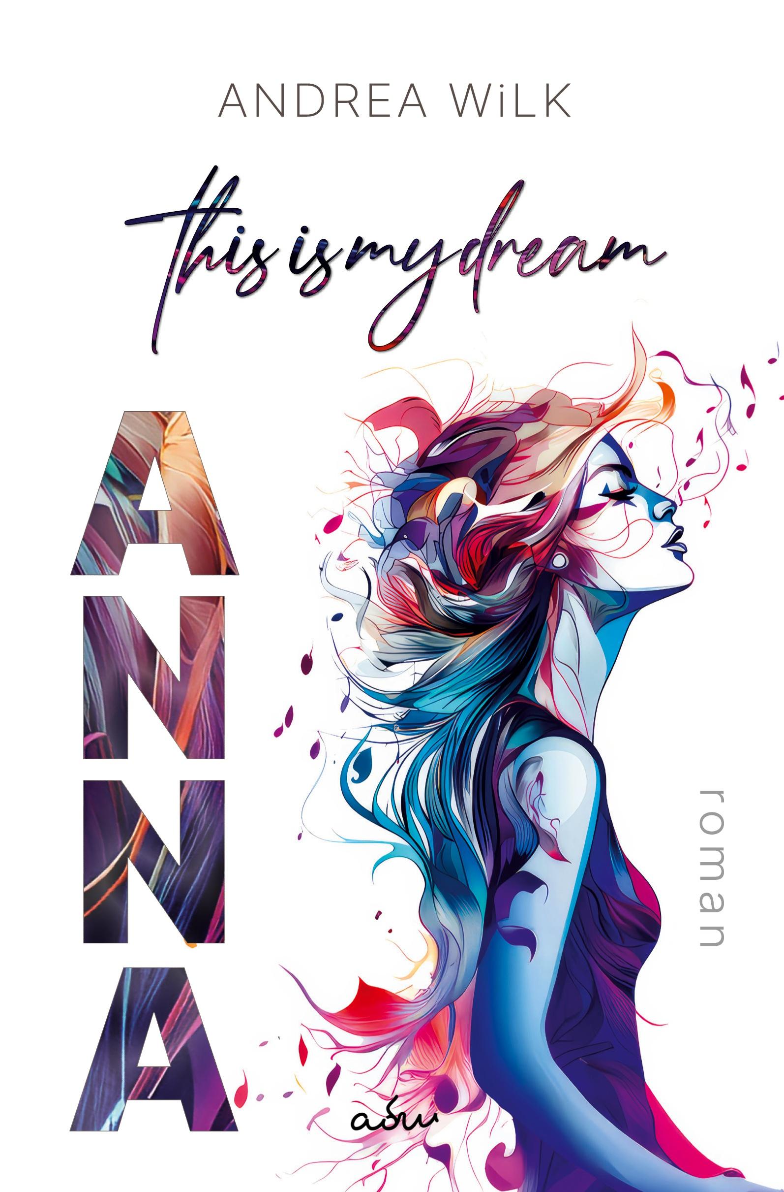 Cover: 9783759226990 | ANNA. This is my dream. | Andrea Wilk (u. a.) | Taschenbuch | 320 S.