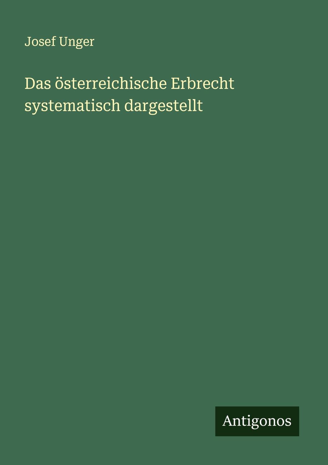 Cover: 9783386140263 | Das österreichische Erbrecht systematisch dargestellt | Josef Unger