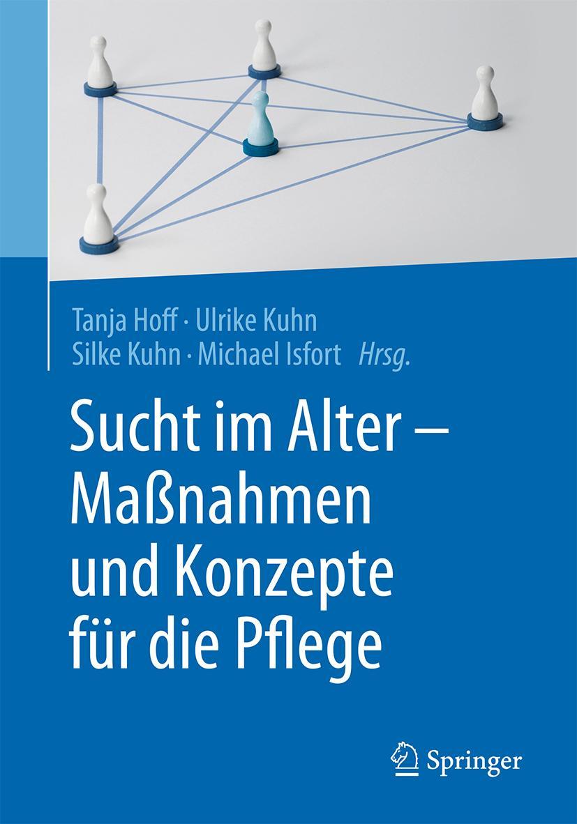 Cover: 9783662532133 | Sucht im Alter - Maßnahmen und Konzepte für die Pflege | Hoff (u. a.)