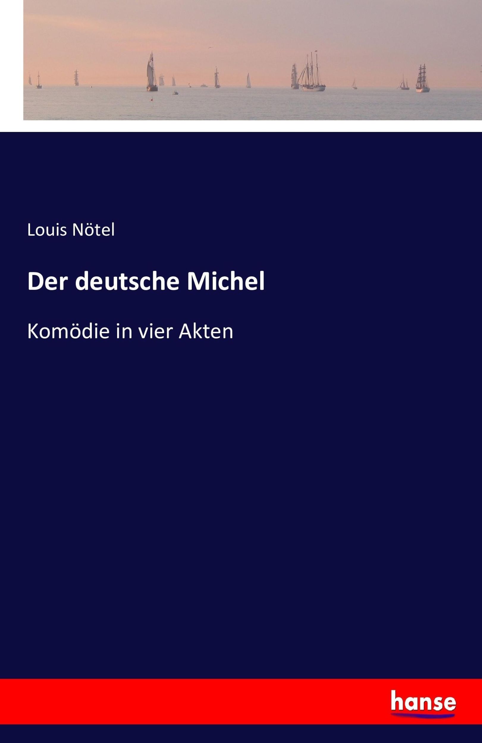 Cover: 9783742851604 | Der deutsche Michel | Komödie in vier Akten | Louis Nötel | Buch