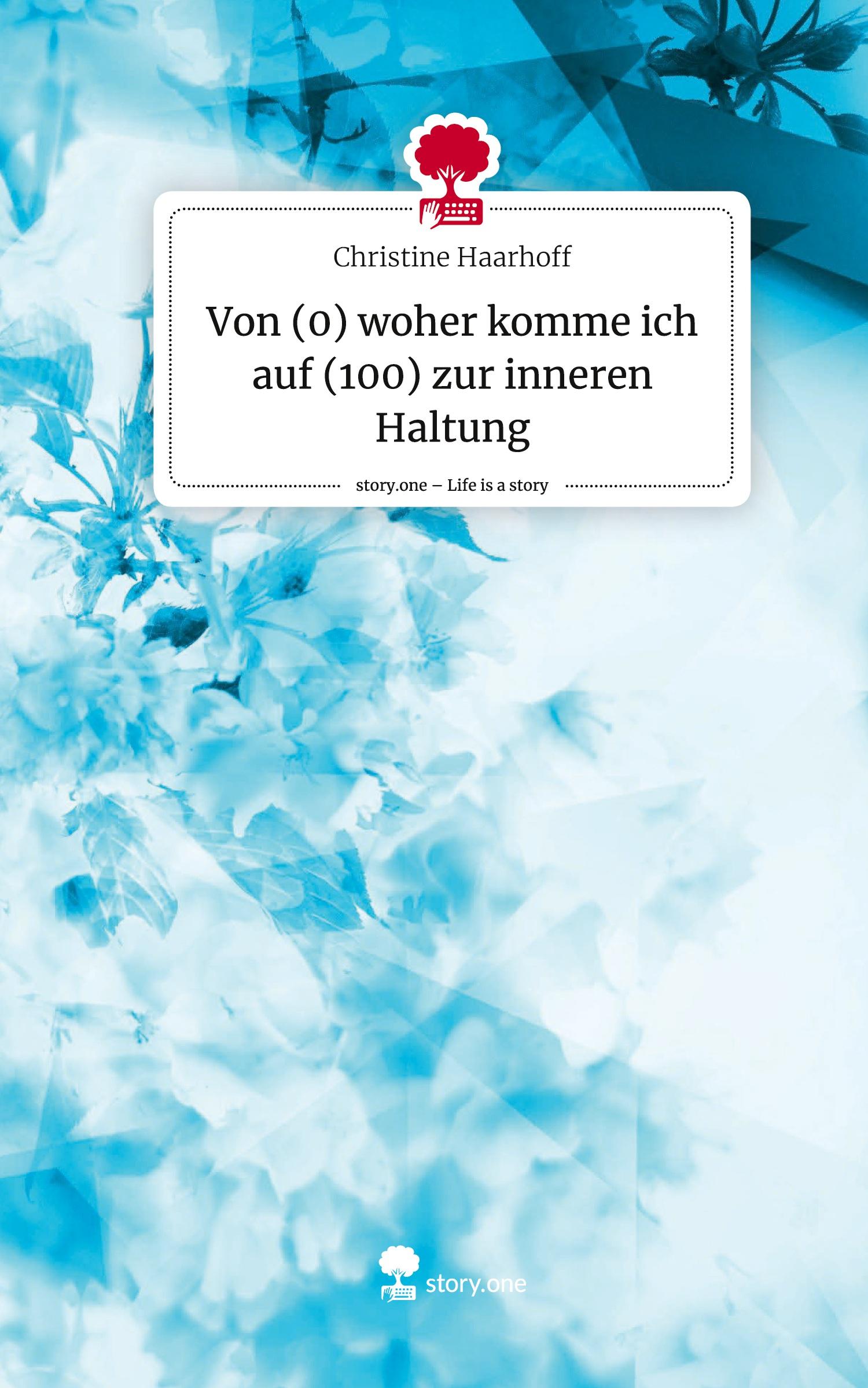 Cover: 9783711572950 | Von (0) woher komme ich auf (100) zur inneren Haltung. Life is a...