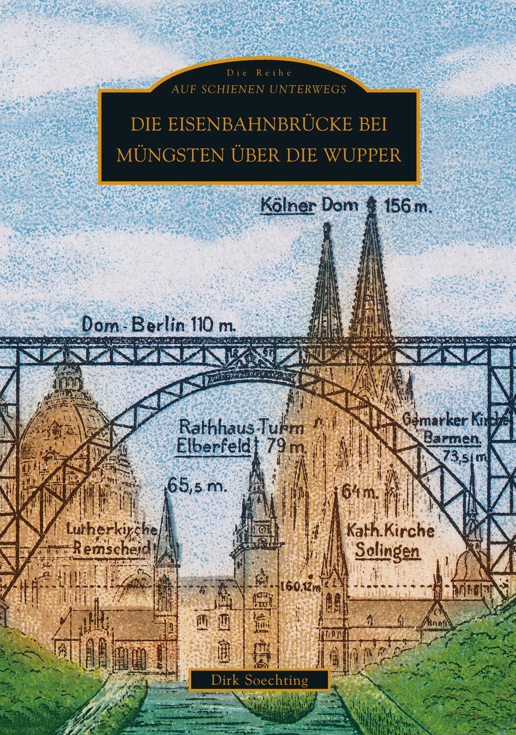 Cover: 9783897028920 | Die Eisenbahnbrücke bei Müngsten über die Wupper | Dirk Soechting