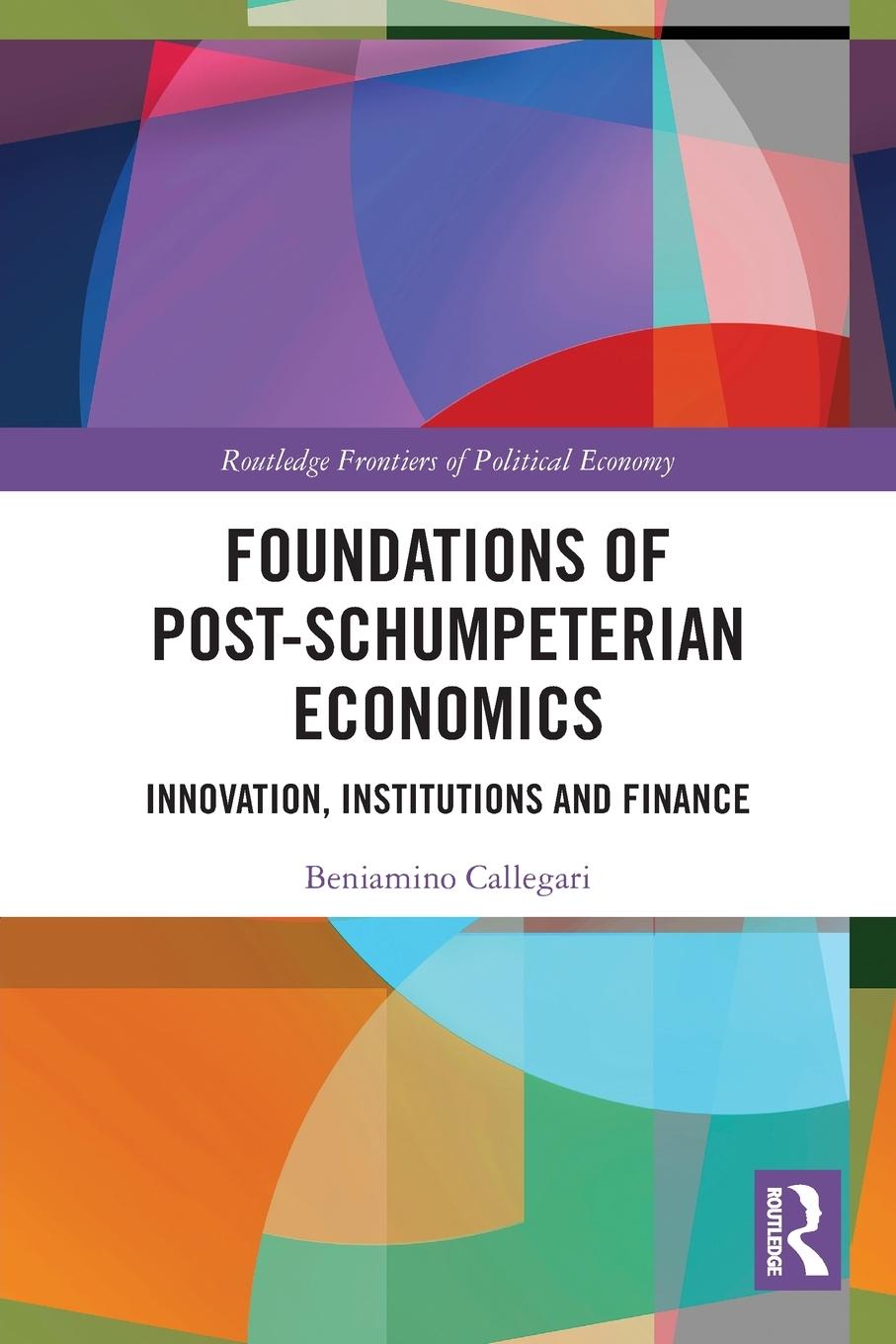 Cover: 9780367679606 | Foundations of Post-Schumpeterian Economics | Beniamino Callegari