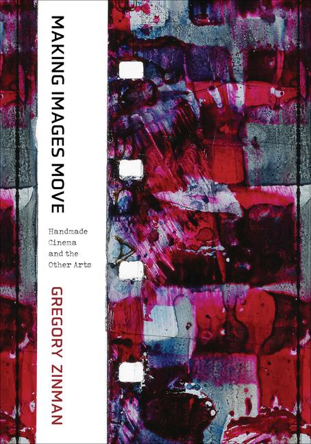 Cover: 9780520302730 | Making Images Move | Handmade Cinema and the Other Arts | Zinman