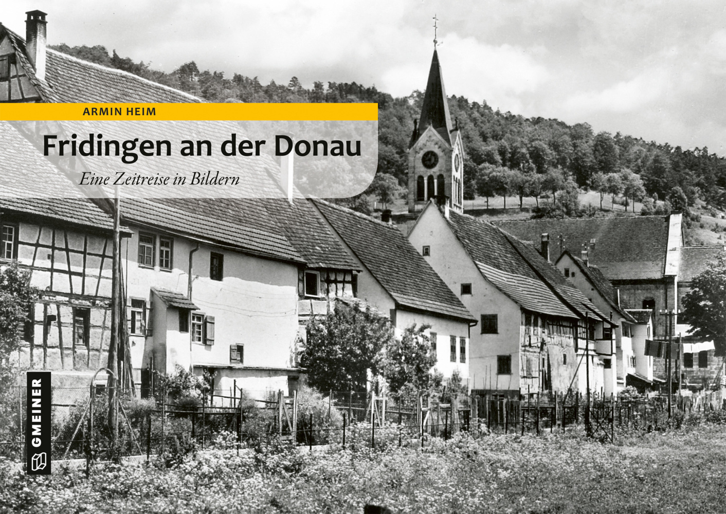 Cover: 9783839202623 | Fridingen an der Donau | Eine Zeitreise in Bildern | Armin Heim | Buch