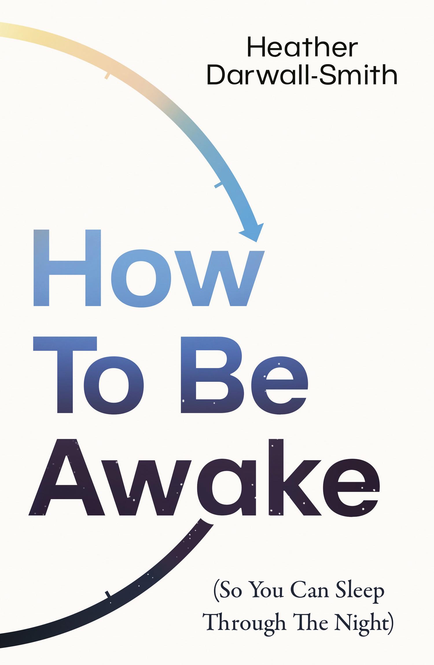 Cover: 9780008666552 | How To Be Awake (So You Can Sleep Through the Night) | Darwall-Smith