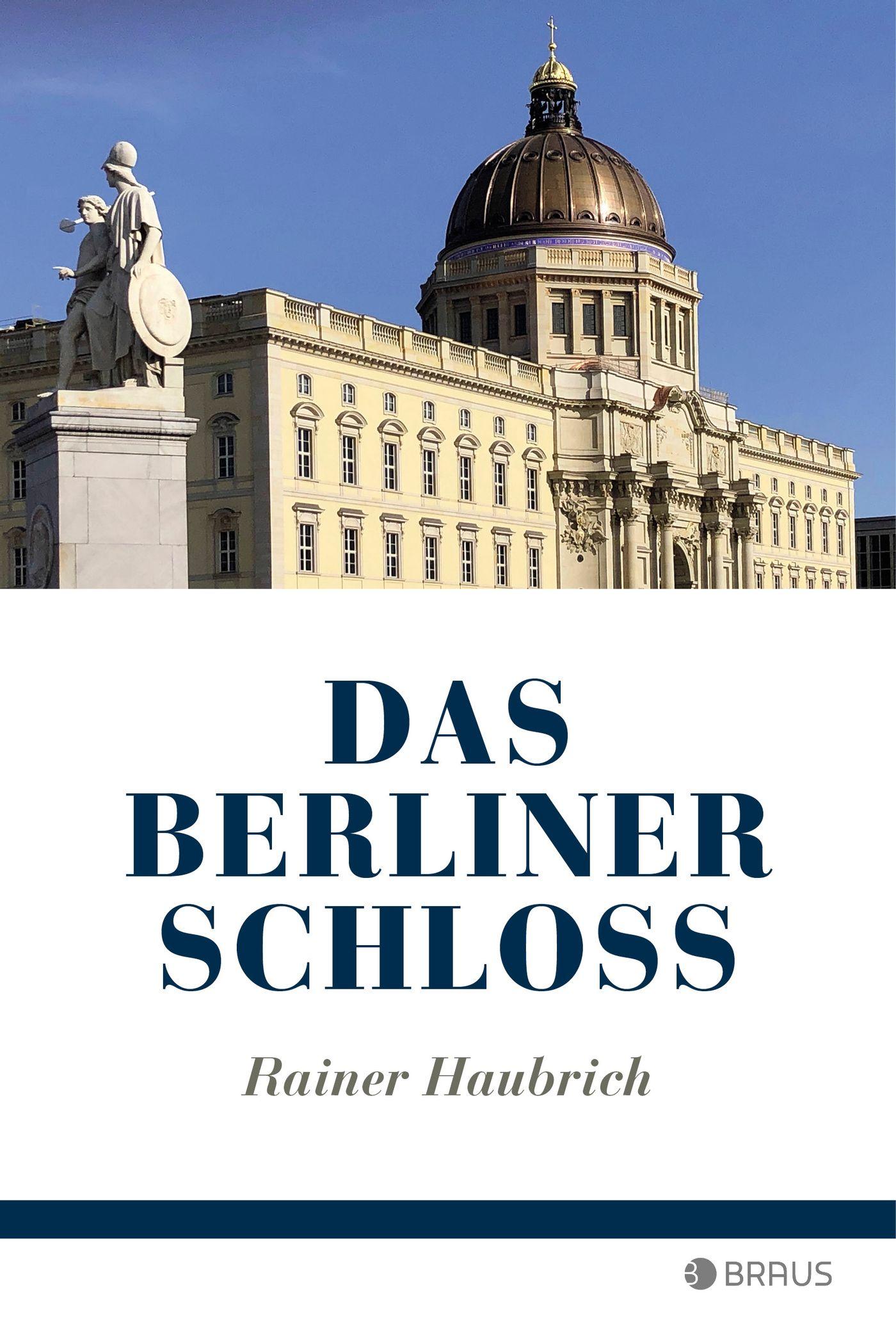 Cover: 9783862281886 | Das Berliner Schloss | Rainer Haubrich | Taschenbuch | 144 S. | 2020