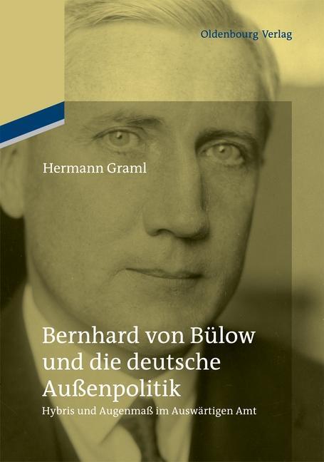 Cover: 9783486709452 | Bernhard von Bülow und die deutsche Außenpolitik | Hermann Graml