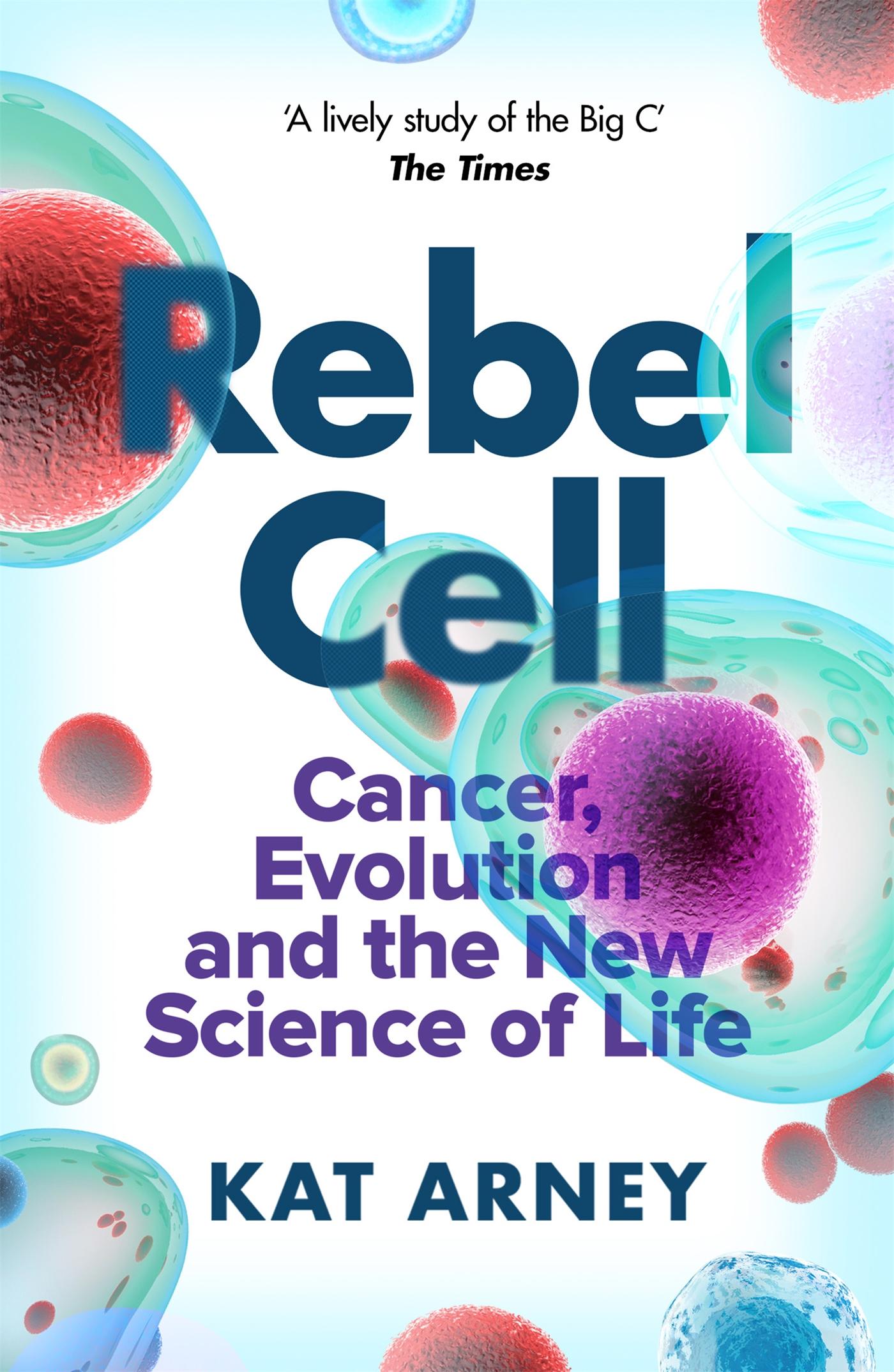 Cover: 9781474609319 | Rebel Cell | Cancer, Evolution and the Science of Life | Kat Arney