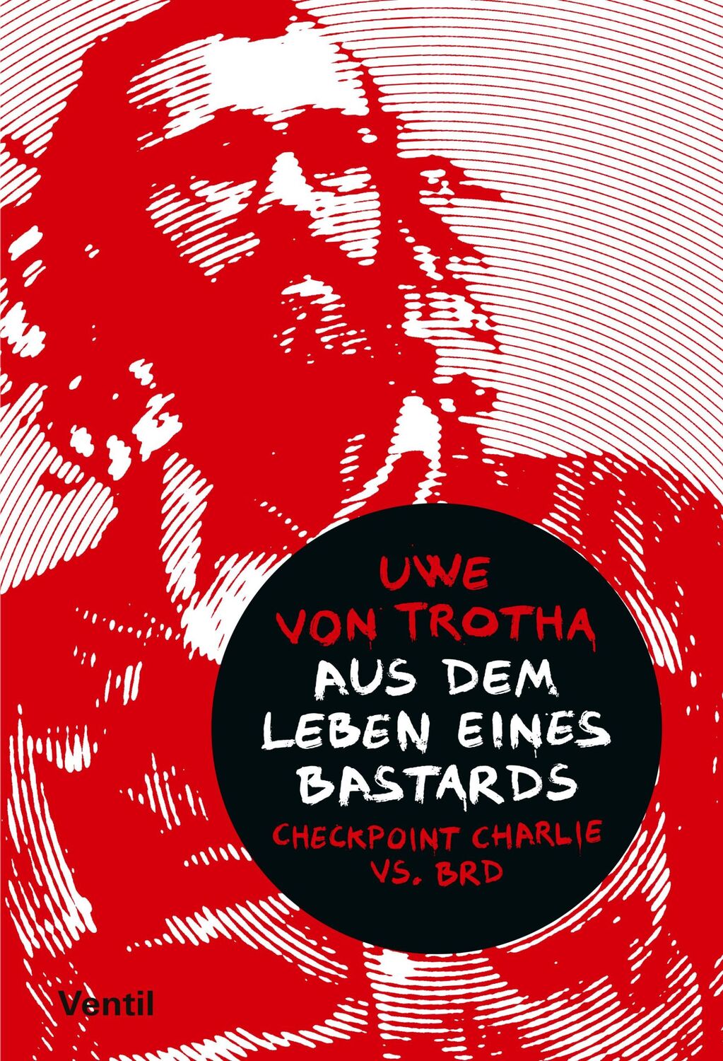 Cover: 9783955752224 | Aus dem Leben eines Bastards | Checkpoint Charlie vs. BRD | Trotha