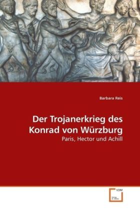 Cover: 9783639201826 | Der Trojanerkrieg des Konrad von Würzburg | Paris, Hector und Achill