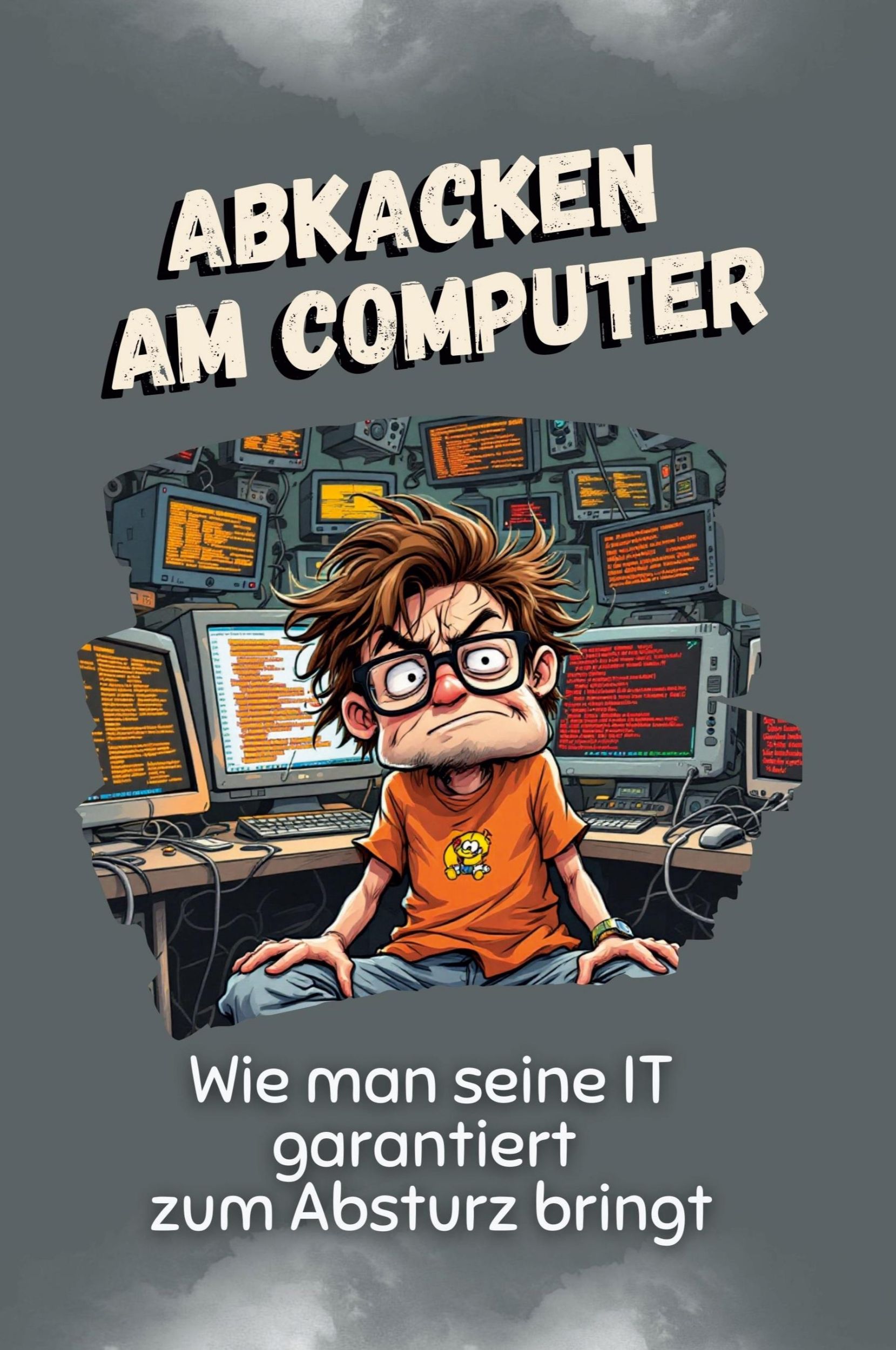 Cover: 9783759116192 | Abkacken am Computer | Wie man seine IT garantiert zum Absturz bringt