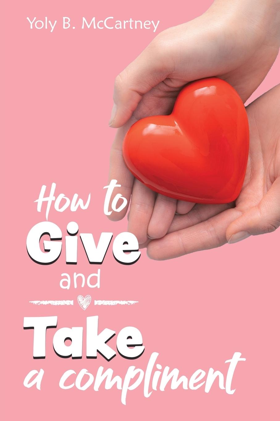 Cover: 9780228881810 | How to Give and Take a Compliment | Yoly B. McCartney | Taschenbuch