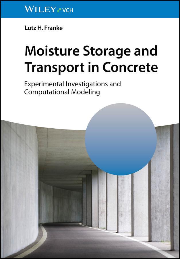 Cover: 9783527353781 | Moisture Storage and Transport in Concrete | Lutz H. Franke | Buch