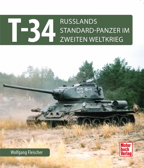 Cover: 9783613047310 | T 34 | Russlands Standard-Panzer im 2. Weltkrieg | Wolfgang Fleischer