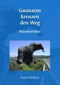 Cover: 9783833439254 | Guanacos kreuzen den Weg | Reiseberichte | Horst Wehrse | Taschenbuch