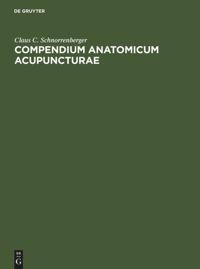 Cover: 9783110122886 | Compendium Anatomicum Acupuncturae | Claus C. Schnorrenberger | Buch