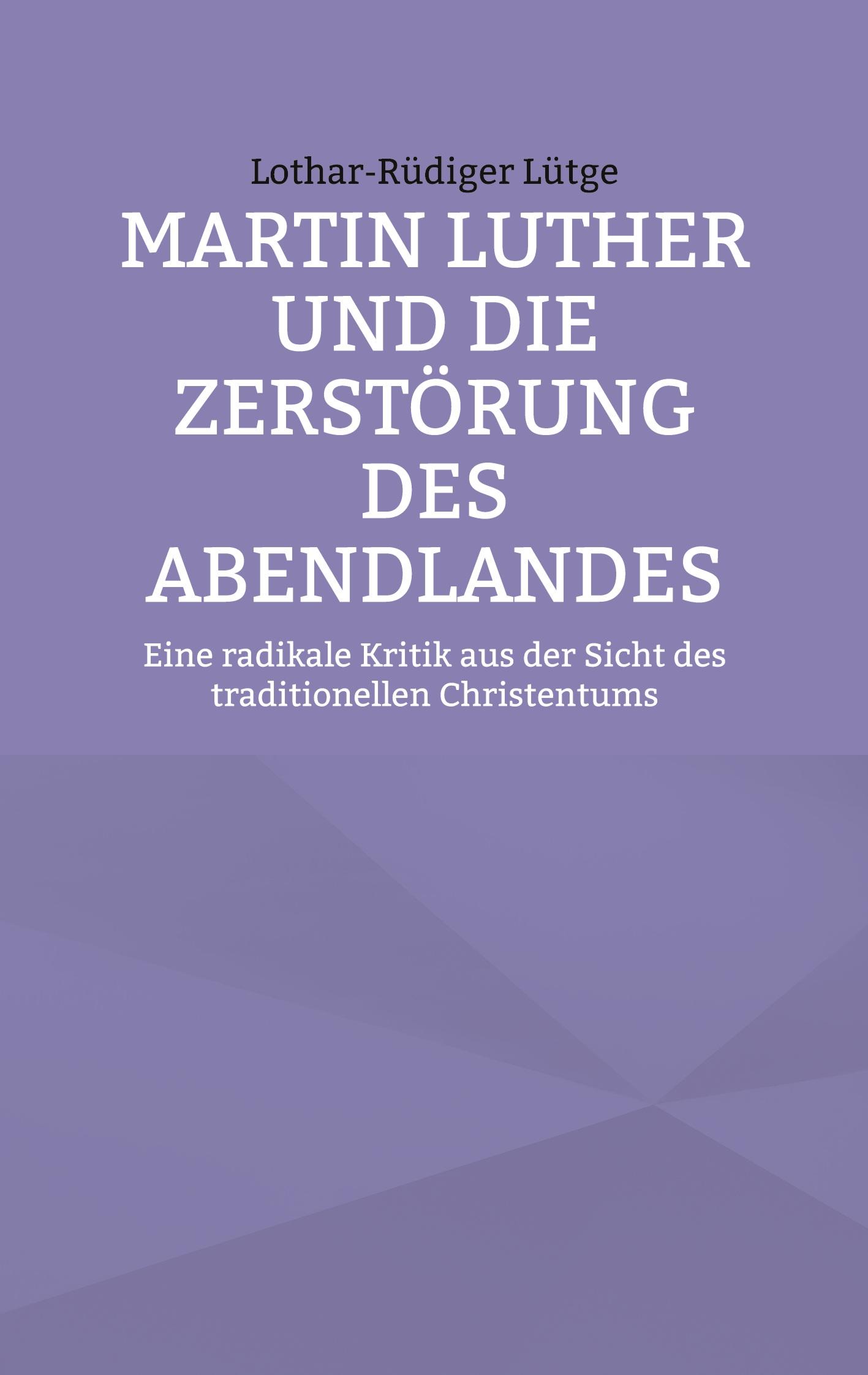 Cover: 9783758383625 | Martin Luther und die Zerstörung des Abendlandes | Lütge | Taschenbuch