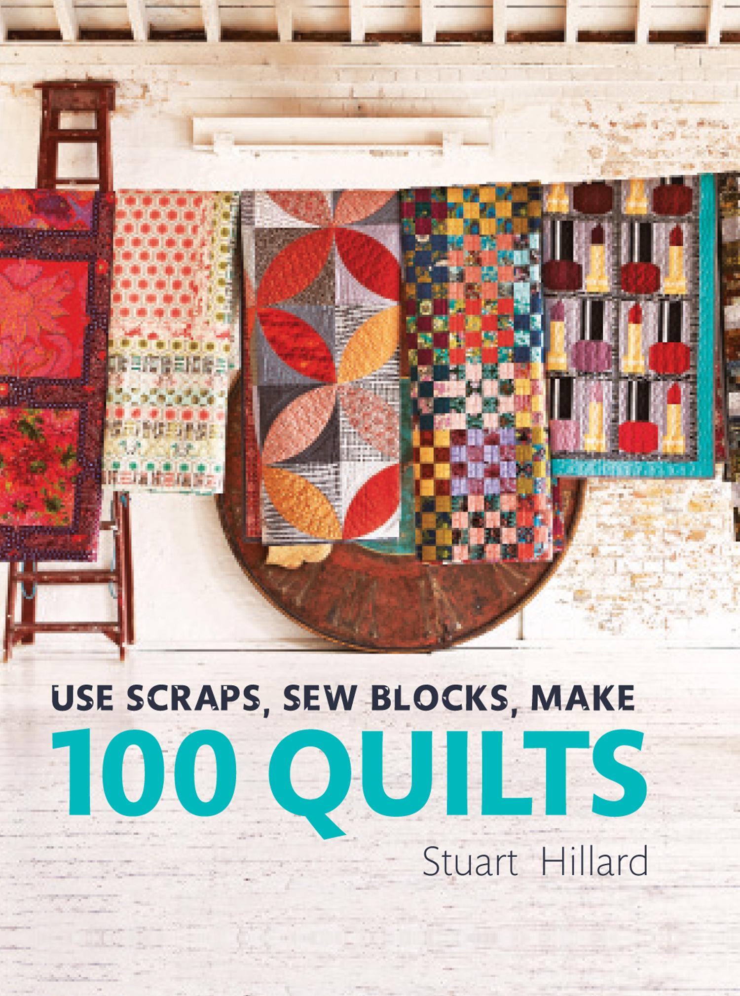 Cover: 9781910904565 | Use Scraps, Sew Blocks, Make 100 Quilts | Stuart Hillard | Buch | 2018