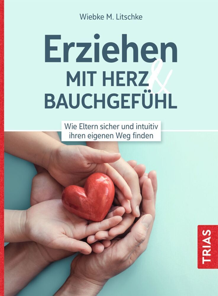 Cover: 9783432114613 | Erziehen mit Herz &amp; Bauchgefühl | Wiebke M. Litschke | Taschenbuch