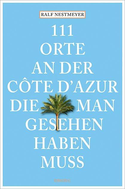 Cover: 9783740820206 | 111 Orte an der Côte d'Azur, die man gesehen haben muss | Nestmeyer