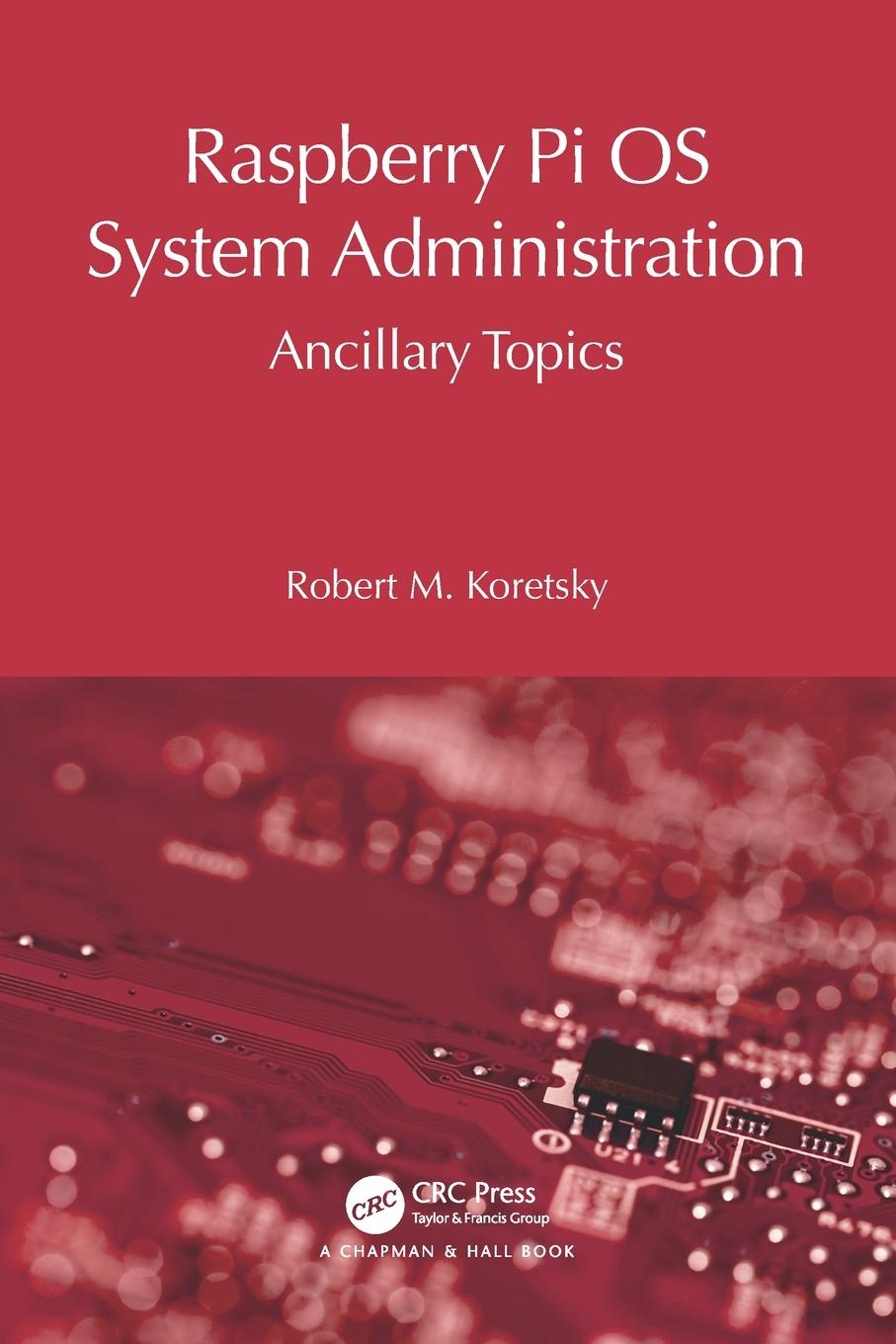 Cover: 9781032752969 | Raspberry Pi OS System Administration | Ancillary Topics | Koretsky