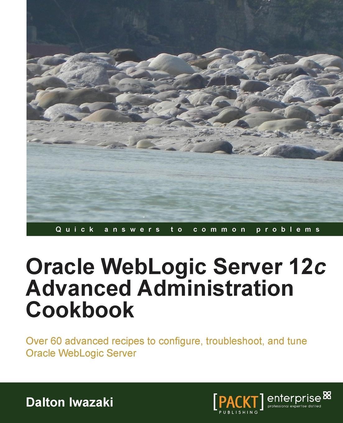 Cover: 9781849686846 | Oracle Weblogic Server 12c Advanced Administration Cookbook | Iwazaki