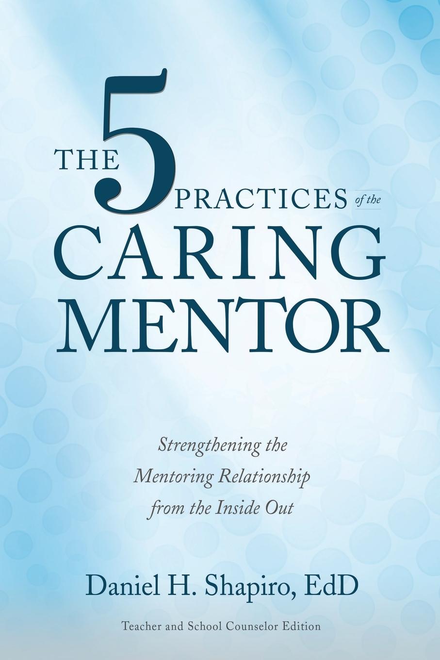 Cover: 9781733580809 | The 5 Practices of the Caring Mentor | Daniel H. Shapiro | Taschenbuch