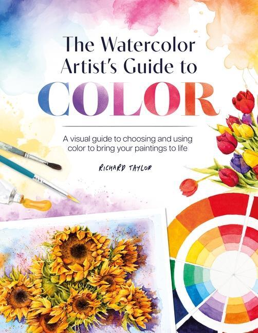 Cover: 9781446313473 | The Watercolor Artist's Guide to Color | Richard Taylor | Taschenbuch