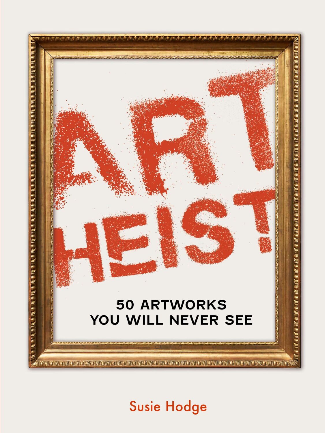 Cover: 9780711287938 | Art Heist | 50 Artworks You Will Never See | Susie Hodge | Buch | 2024