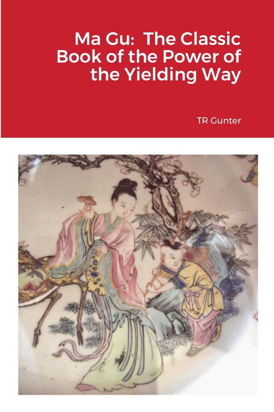 Cover: 9781716867804 | Ma Gu | Classic Book of the Power of the Yielding Way | Tr Gunter