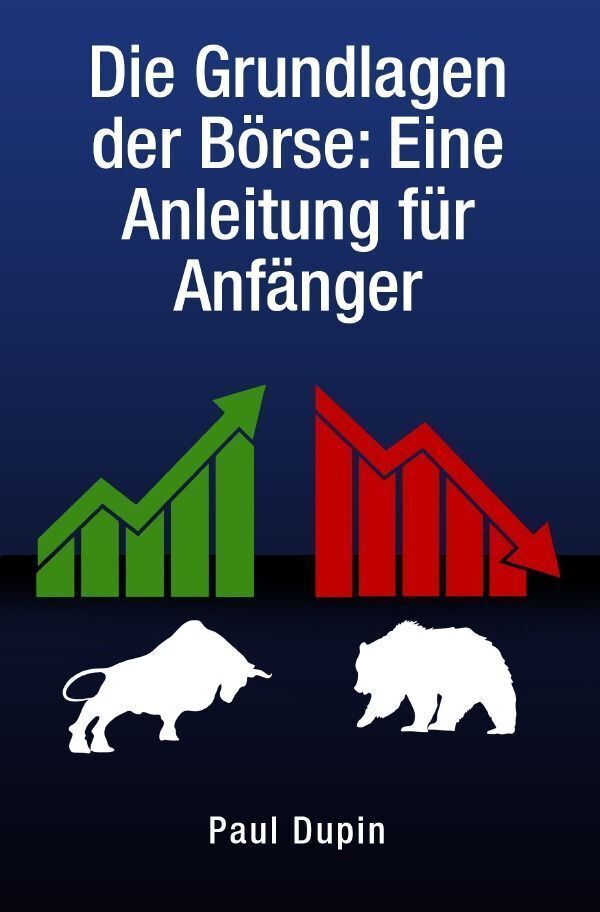 Cover: 9783758428234 | Die Grundlagen der Börse: | Eine Anleitung für Anfänger. DE | Dupin