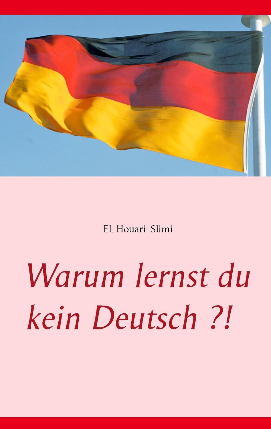 Cover: 9783744830669 | Warum lernst du kein Deutsch ?! | El Houari Slimi | Taschenbuch | 2017