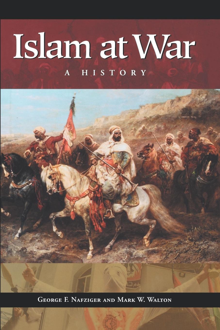 Cover: 9780313361449 | Islam at War | A History | George F. Nafziger (u. a.) | Taschenbuch