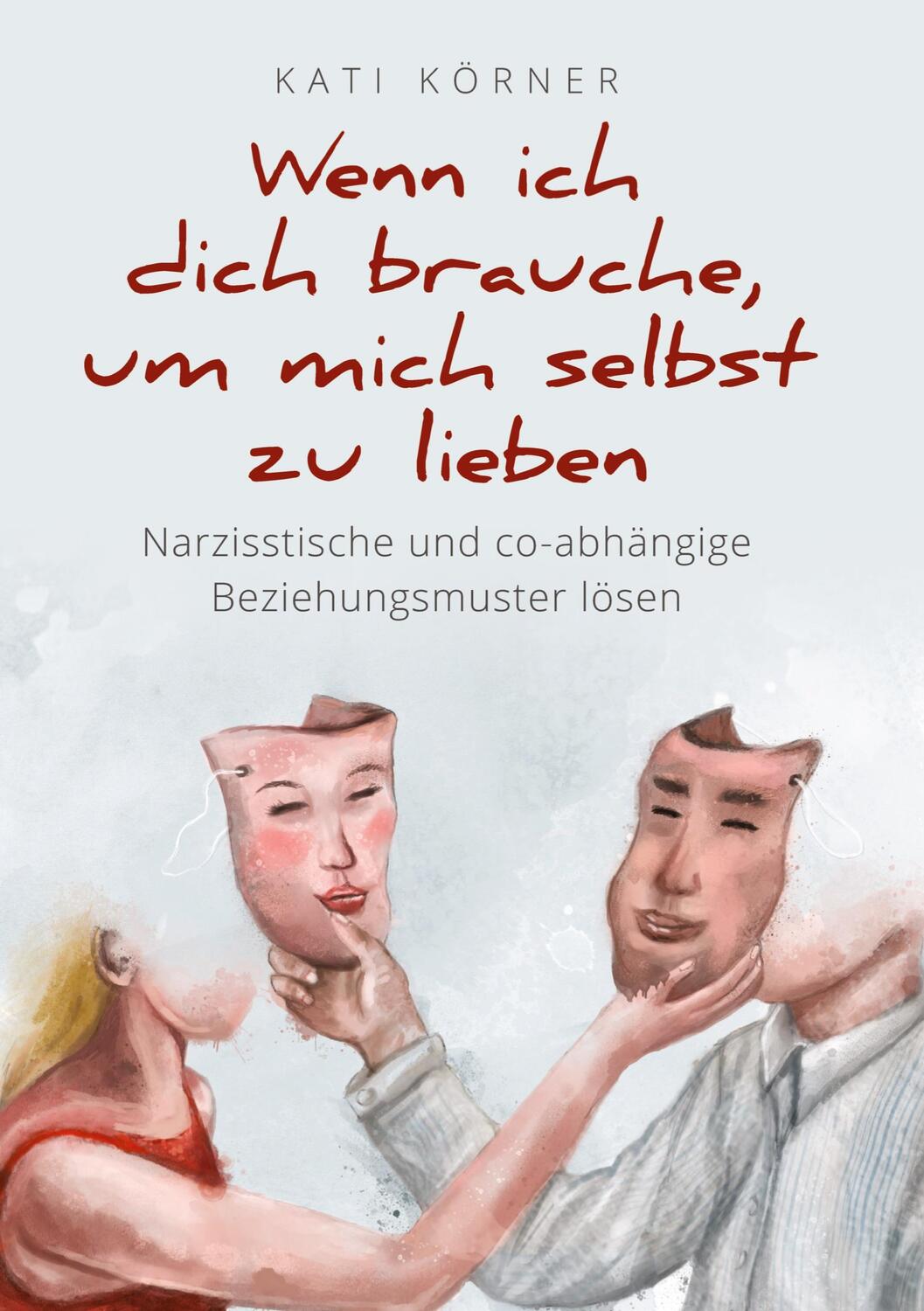 Cover: 9783384007469 | Wenn ich dich brauche, um mich selbst zu lieben | Kati Körner | Buch