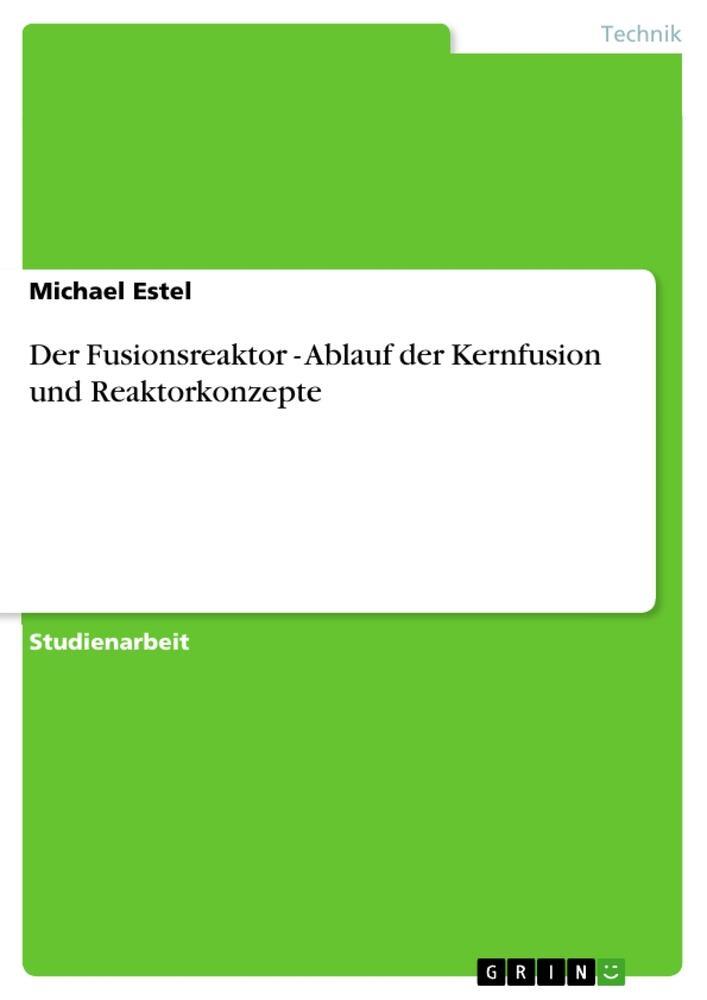 Cover: 9783656100171 | Der Fusionsreaktor - Ablauf der Kernfusion und Reaktorkonzepte | Estel