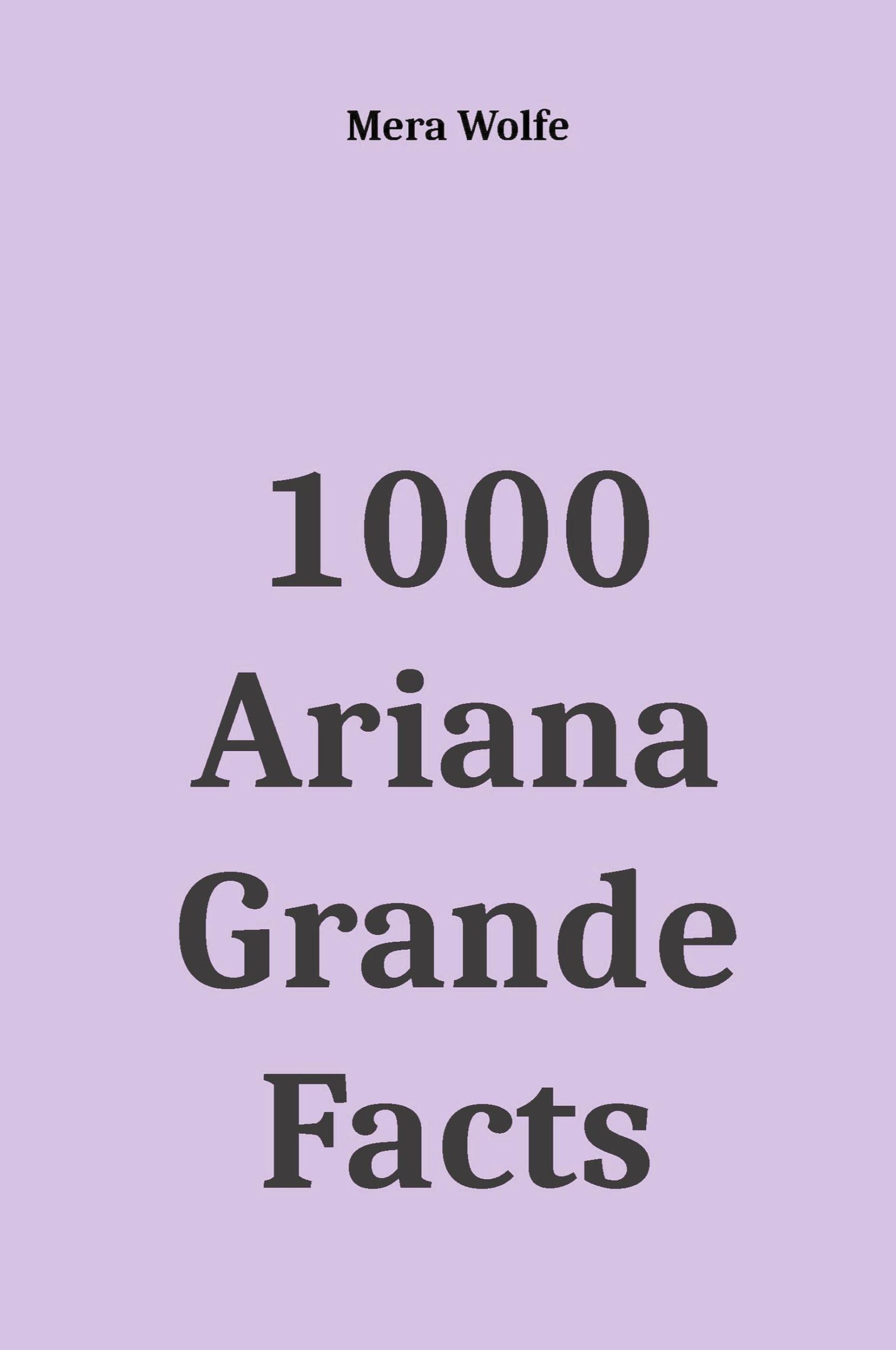 Cover: 9781393646754 | 1000 Ariana Grande Facts | Mera Wolfe | Taschenbuch | Paperback | 2020