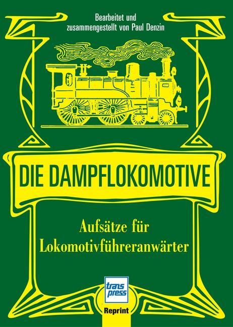 Cover: 9783613713604 | Die Dampflokomotive | Paul Denzien | Buch | 128 S. | Deutsch | 2009