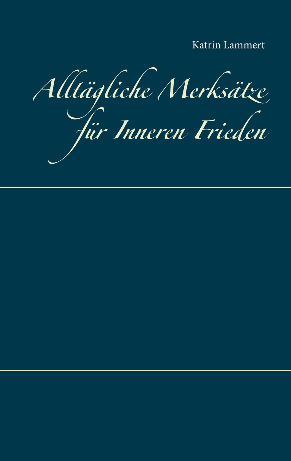 Cover: 9783741284328 | Alltägliche Merksätze für Inneren Frieden | Katrin Lammert | Buch