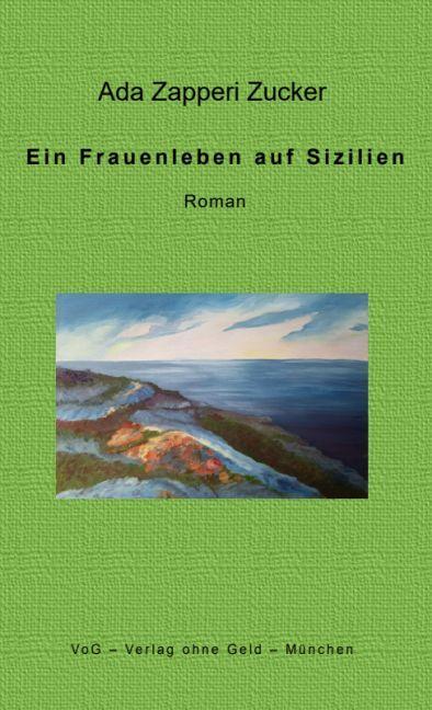 Cover: 9783943810431 | Ein Frauenleben auf Sizilien | Roman | Ada Zapperi Zucker | Buch