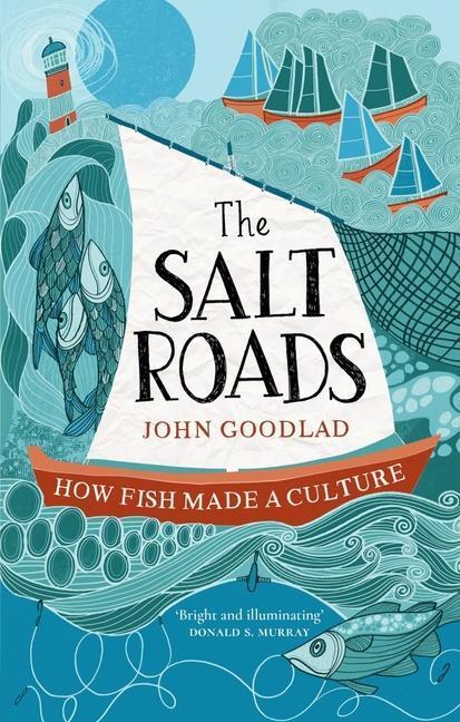 Cover: 9781780278285 | The Salt Roads | How Fish Made a Culture | John Goodlad | Taschenbuch